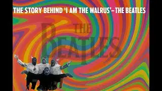 The Story Behind &ldquo;I Am the Walrus&rdquo; &ndash; The Beatles&rsquo; Most Mysterious Songwriting Moment