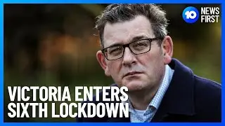 Victoria Plunges Into Sixth COVID-19 Lockdown | 10 News First