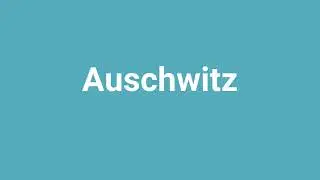 'Auschwitz' Meaning and Pronunciation