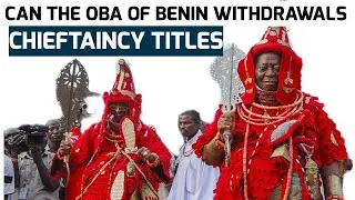 CAN THE OBA OF BENIN WITHDRAW HEREDITARY IN BENIN KINGDOM #obaofbenin