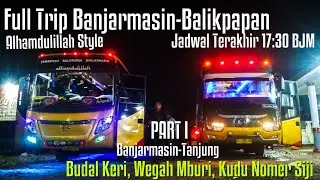 BERSAMA SUPIR BALAP SUOSS !!! Trip Bus Bintang Mas Banjarmasin-Balikpapan | Bus Kalimantan PART 1