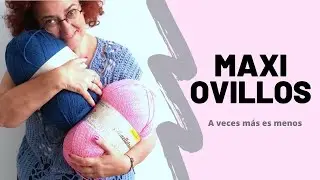 Podcast de tejido. Vlog de lanas.Maxi ovillos. Cuando más es menos.Mi colección.