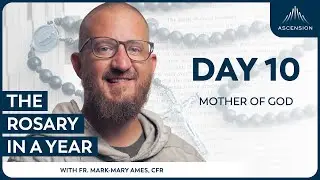 Day 10: Mother of God &mdash; The Rosary in a Year (with Fr. Mark-Mary Ames)