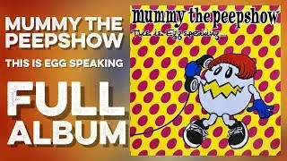 MUMMY THE PEEPSHOW: This Is Egg Speaking... (Full Album) (1999) High Definition Quality HD 4K