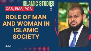 ROLE OF MAN AND WOMAN IN ISLAMIC SOCIETY || Islamic Studies || Part 29 || CSS Exam Preparation