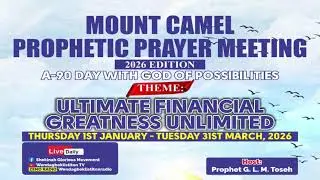 MOUNT CAMEL PROPHETIC PRAYER MEETING 2026 EDITION, A-90 DAY WITH GOD OF POSSIBILITY DAY 13 (1/13/26)