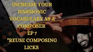Increase Your Composing Harmonic Vocabulary Ep 7 Reuse Composing Licks With Different Styles