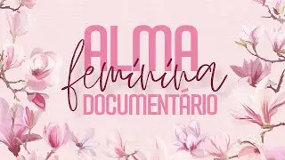 Document&aacute;rio - Alma Feminina