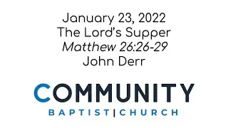 January 23, 2022 - The Lord's Supper (John Derr) (Sermon)
