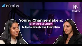 Young Changemakers: Monica&rsquo;s Journey to Sustainability and Innovation