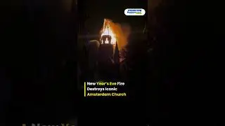 Historic Church Destroyed in Amsterdam Fire During New Year Celebrations | New Year Eve 2026