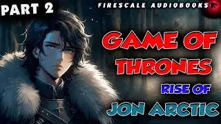 Game of Thrones Rise of Jon Arctic Part 2