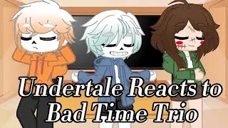 Undertale Reacts To Bad Time Trio | GCRV | AU