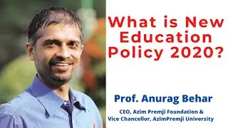 NEP-What is  New Education Policy 2020- Prof. Anurag Behar, VC, AzimPremji University
