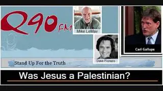 Was Jesus a Palestinian? (And MORE!) Carl Gallups on Q90 FM - Stand up for the Truth