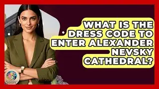 What Is The Dress Code To Enter Alexander Nevsky Cathedral? - TalkingSoutheastEurope