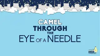 Camel Through The Eye of A Needle [Matthew 19:16-26]