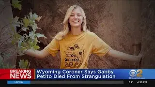 Wyoming Coroner Says Gabby Petito Died From Strangulation
