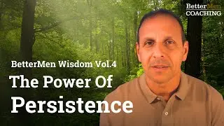 BetterMen Wisdom Vol. 4 - The Power of Persistence: Why You Must Never Quit