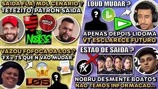 TETEZITO/PATRON SAIDA FLA/MDL! VT ESCLARECE FUTURO LOUD! VAZOU FOFOCA LOS? NOBRU DESMENTE BOATOS FX!