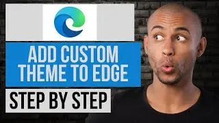 How to Add Custom Theme in Microsoft Edge | Step by Step Edge Tutorial