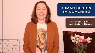 Human Design im Coaching - 2 Praxis Beispiele + Umgang mit mentalem Druck (5 Tipps)