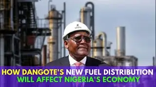 How Dangote's New Fuel Distribution Will Affect Nigeria's Economy