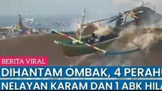 Dihantam Ombak Laut,4 Perahu Nelayan Karam dan 1 ABK Hilang