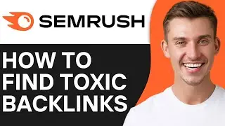 How To Find Toxic Backlinks in Semrush