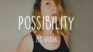 Possibility - Jes Hudak (lyric video)