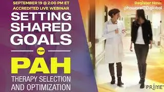 Setting Shared Goals for PAH Therapy Selection and Optimization Webinar