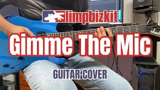 Limp Bizkit - Gimme The Mic (Guitar Cover)