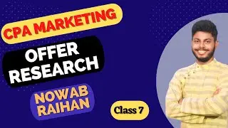 CPA Marketing Offer Research | Class 7 | By Nowab Raihan