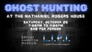 Ghost Hunting at the Nathaniel Rogers House 2024 with the Long Island Paranormal Investigators