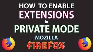 Mozilla Firefox: How To Enable Your Extensions To Run While In A Private Window | PC |