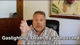 Gaslighting-Emotional Death By a Thousand Cuts