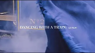 Dancing with a Train: Le Film - Eric Bompard x Orient Express