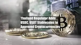 Thailand Regulator Adds USDC, USDT Stablecoins to Approved Cryptocurrencies