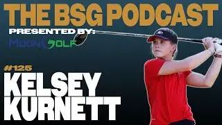 Kelsey Kurnett | The BSG Podcast #125