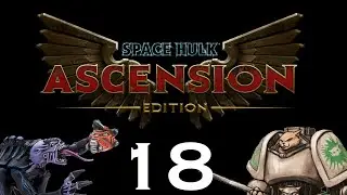 Let's Play Space Hulk : Ascension - Episode 18 - Last Stand