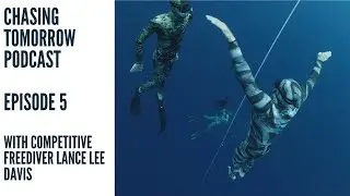 Chasing Tomorrow Podcast Episode 5 with  competitive free diver Lance Lee Davis