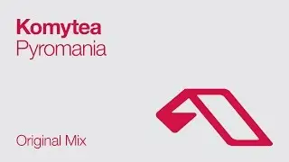 Komytea - Pyromania (Original Mix) [2008]