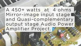A 220+ watts at 8&Omega; or 450+ watts at 4&Omega; Quasi-complementary power amp project.