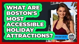 What Are Boston's Most Accessible Holiday Attractions? - Everything About Boston
