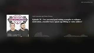 Episode 78 - Our personal goal setting examples  to enhance motivation...rounded back squats ego lif