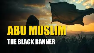 The Rise of Abu Muslim al-Khurasani | The Black Banner | Arabic Hero.
