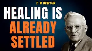 STOP BEGGING FOR HEALING&mdash;START ACTING ON GOD&rsquo;S WORD | E W Kenyon REVELATION TRUTH