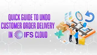 Undo Customer Deliveries in IFS Cloud &ndash; Step-by-Step Guide