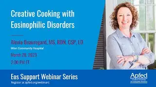 Creative Cooking with Eosinophilic Disorders | APFED Eos Support Webinar Series