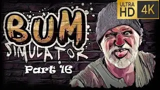 BUM Simulator Part 16 (Final) Playtrough No Commentary 4K 60FPS